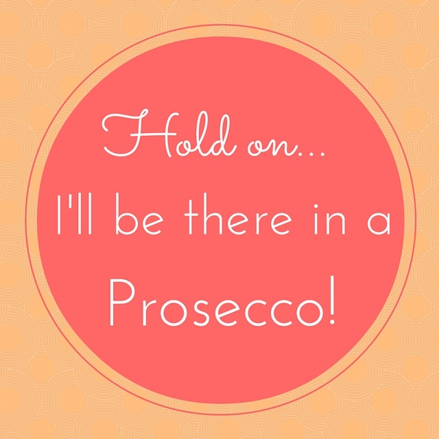I'll be there in a Prosecco